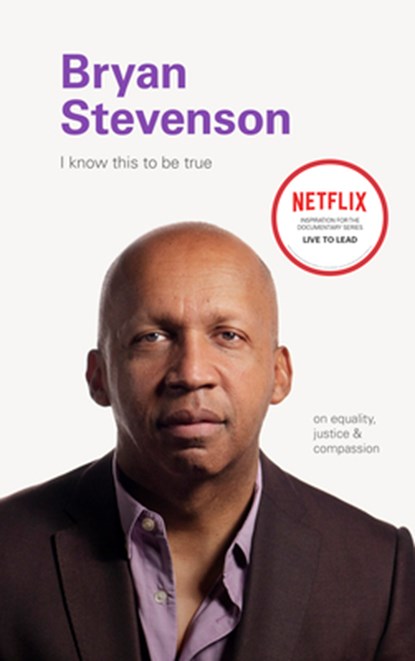 I Know this to be True: Bryan Stevenson, Chronicle Books - Gebonden - 9781797202730