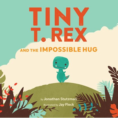 Tiny T. Rex and the Impossible Hug, Jonathan Stutzman - Paperback - 9781797208374