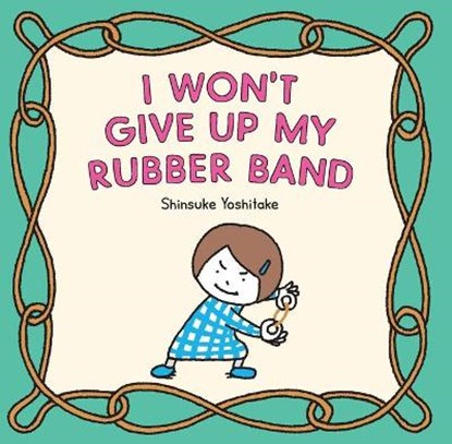 I Won't Give Up My Rubber Band, Shinsuke Yoshitake - Gebonden - 9781797214924