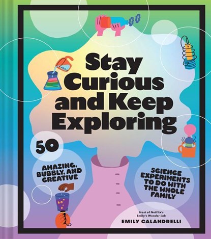 Stay Curious and Keep Exploring, Emily Calandrelli - Gebonden - 9781797216225