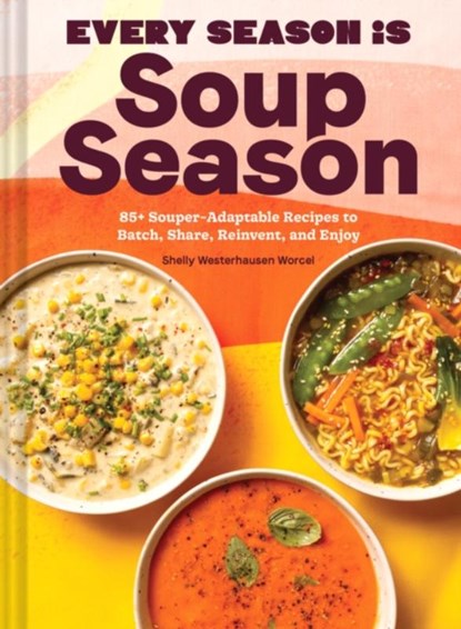 Every Season Is Soup Season, Shelly Westerhausen Worcel - Gebonden - 9781797220307