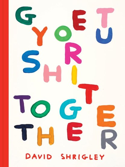 Get Your Shit Together, David Shrigley - Paperback - 9781797234748