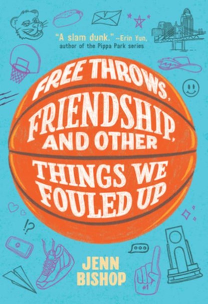 Free Throws, Friendship, and Other Things We Fouled Up, Jenn Bishop - Paperback - 9781797240251