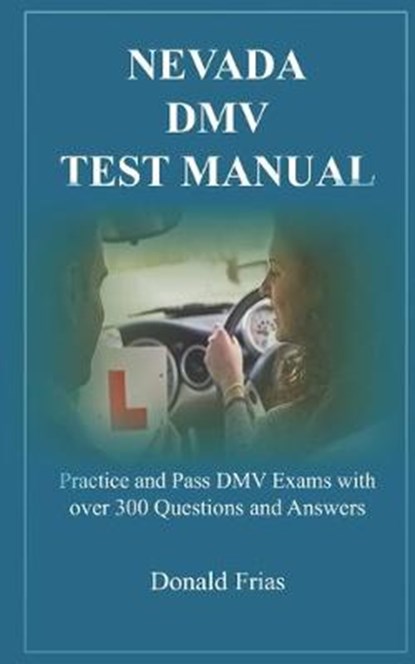 Nevada DMV Test Manual: Practice and Pass DMV Exams with over 300 Questions and Answers, Donald Frias - Paperback - 9781797623160