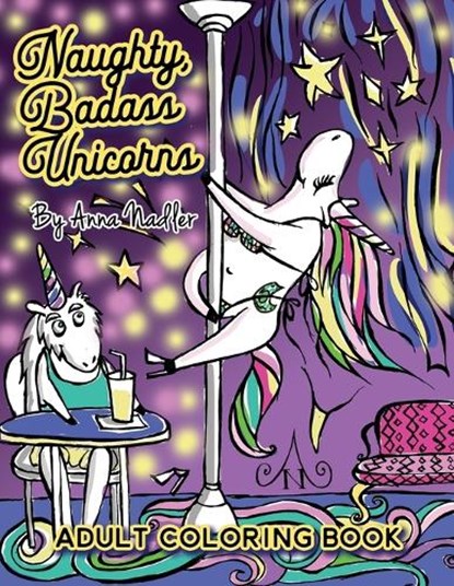 Naughty Badass Unicorns Adult Coloring Book, Anna Nadler - Paperback - 9781797668406