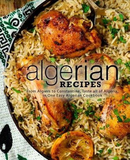 Algerian Recipes: From Algiers to Constantine, Taste all of, Booksumo Press - Paperback - 9781797684284
