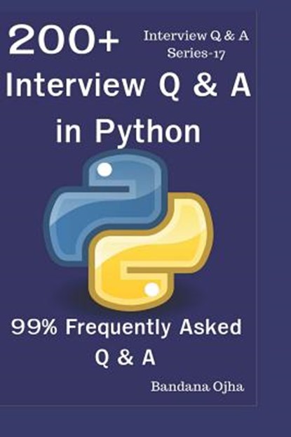 200+ Interview Q & A in Python: 99% Frequently Asked Interview Q & A, Bandana Ojha - Paperback - 9781797806303