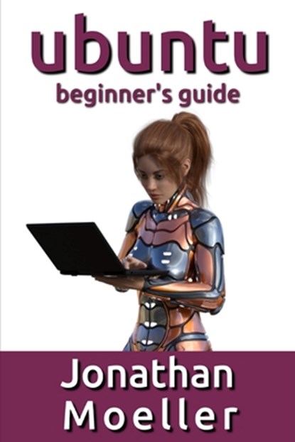 The Ubuntu Beginner's Guide, Jonathan Moeller - Paperback - 9781797974606