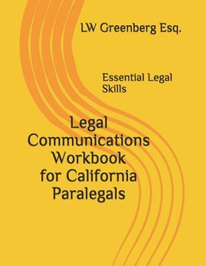 Legal Communications Workbook for California Paralegals: Essential Legal Skills, Lw Greenberg Esq - Paperback - 9781798027899