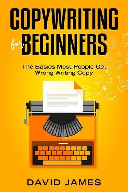 Copywriting for Beginners: The Basics Most People Get Wrong Writing Copy, David James - Paperback - 9781798451441