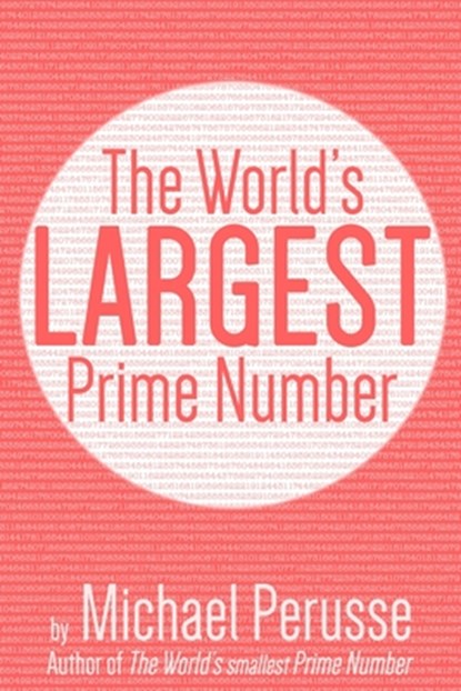 The World's Largest Prime Number: by Michael Perusse, Author of the World's Smallest Prime Number, Michael Perusse - Paperback - 9781798858523