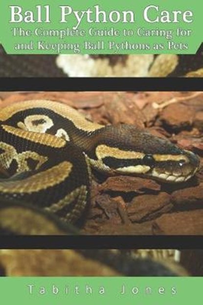 Ball Python Care: The Complete Guide to Caring for and Keeping Ball Pythons as Pets, Tabitha Jones - Paperback - 9781798939659