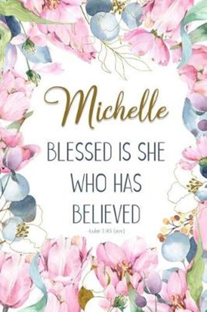Michelle: Blessed is She Who Has Believed -Luke 1:45(asv): Personalized Christian Notebook for Women, Grace 4. Me Books - Paperback - 9781798965313