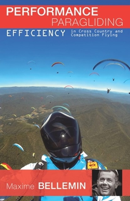 Performance Paragliding - Efficiency in Cross-Country and Competition Flying, Maxime Bellemin - Paperback - 9781798966495