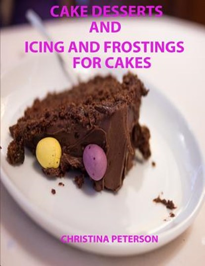 Cake Desserts and Icing and Frostings for Cakes: Every recipe or page has space for notes, 41 recipes whixh includes cakes and toppings, Christina Peterson - Paperback - 9781798987896