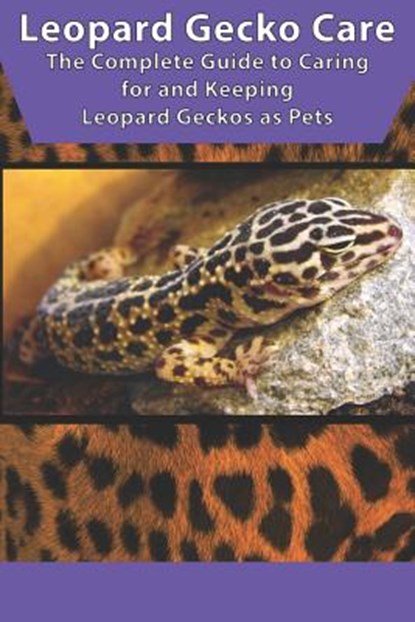 Leopard Gecko Care: The Complete Guide to Caring for and Keeping Leopard Geckos as Pets, Tabitha Jones - Paperback - 9781799035282