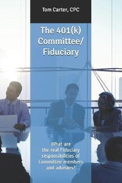 The 401(k) Committee/Fiduciary, Cpc Tom Carter - Paperback - 9781799051343