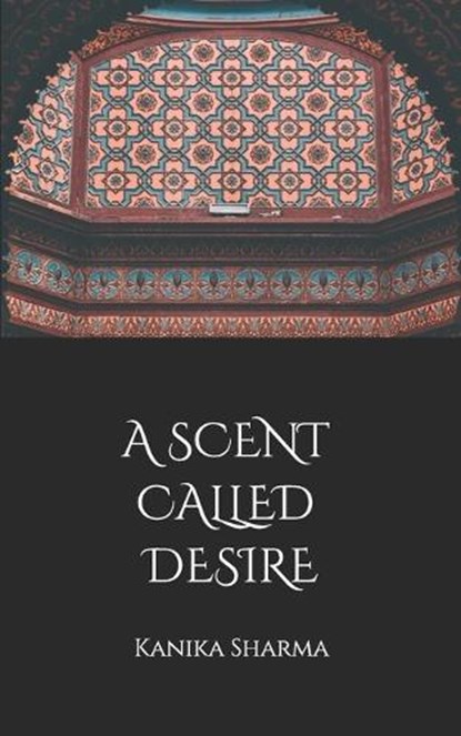 A Scent Called Desire, Kanika Sharma - Paperback - 9781799087793