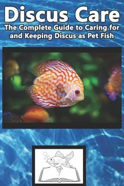 Discus Care: The Complete Guide to Caring for and Keeping Discus as Pet Fish, Tabitha Jones - Paperback - 9781799122760