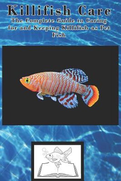 Killifish Care: The Complete Guide to Caring for and Keeping Killifish as Pet Fish, Tabitha Jones - Paperback - 9781799136866