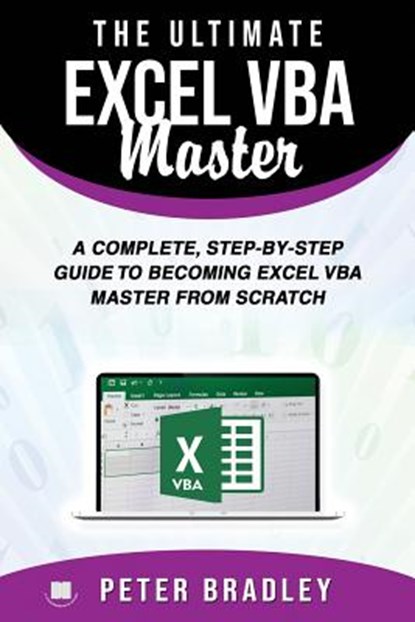 The Ultimate Excel VBA Master: A Complete, Step-by-Step Guide to Becoming Excel VBA Master from Scratch, Peter Bradley - Paperback - 9781799248910