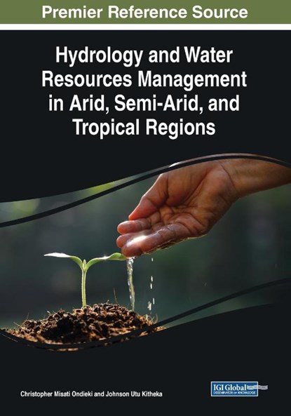 Hydrology and Water Resources Management in Arid, Semi-Arid, and Tropical Regions, Christopher Misati Ondieki ; Johnson Utu Kitheka - Paperback - 9781799801641