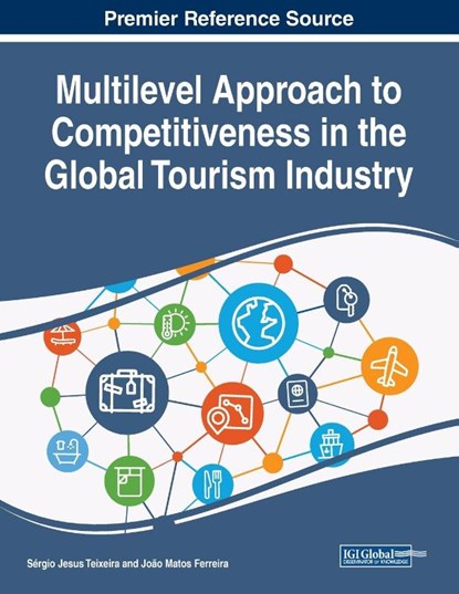 Multilevel Approach to Competitiveness in the Global Tourism Industry, Sergio Jesus Teixeira ; Joao Matos Ferreira - Paperback - 9781799803669