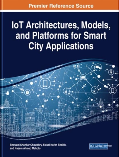 IoT Architectures, Models, and Platforms for Smart City Applications, Bhawani Shankar Chowdhry ; Faisal Karim Shaikh ; Naeem Ahmed Mahoto - Gebonden - 9781799812531