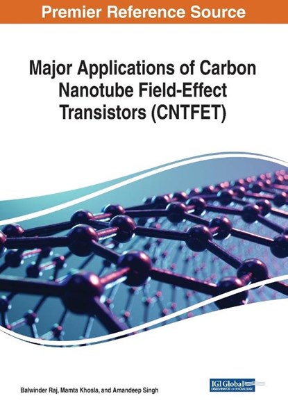 Major Applications of Carbon Nanotube Field-Effect Transistors (CNTFET), Balwinder Raj ; Mamta Khosla ; Amandeep Singh - Paperback - 9781799813941