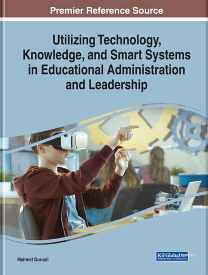 Utilizing Technology, Knowledge, and Smart Systems in Educational Administration, Mehmet Durnali ; brahim Limon - Gebonden - 9781799814085