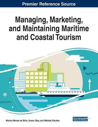 Managing, Marketing, and Maintaining Maritime and Coastal Tourism, Monica Morais de Brito ; Alvaro Dias ; Mafalda Patuleia - Paperback - 9781799815235