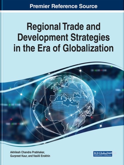 Regional Trade and Development Strategies in the Era of Globalization, Akhilesh Chandra Prabhakar ; Tanima Dutta ; Gurpreet Kaur - Gebonden - 9781799817307