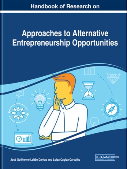 Handbook of Research on Approaches to Alternative Entrepreneurship Opportunities, Jose Guilherme Leitao Dantas ; Luisa Cagica Carvalho - Gebonden - 9781799819813