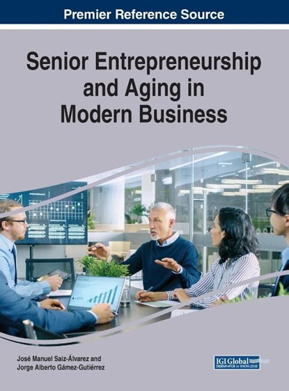 Senior Entrepreneurship and Aging in Modern Business, Jose Manuel Saiz-Alvarez ; Jorge Alberto Gamez-Gutierrez - Gebonden - 9781799820192