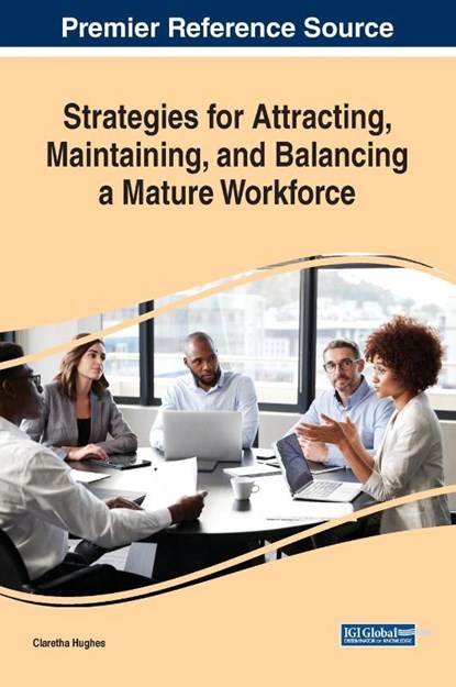 Strategies for Attracting, Maintaining, and Balancing a Mature Workforce, Claretha Hughes - Gebonden - 9781799822776