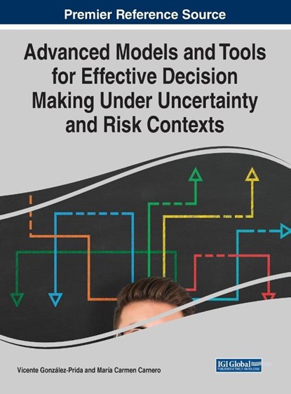 Advanced Models and Tools for Effective Decision Making Under Uncertainty and Risk Contexts, Vicente Gonzalez-Prida ; Maria Carmen Carnero - Gebonden - 9781799832461