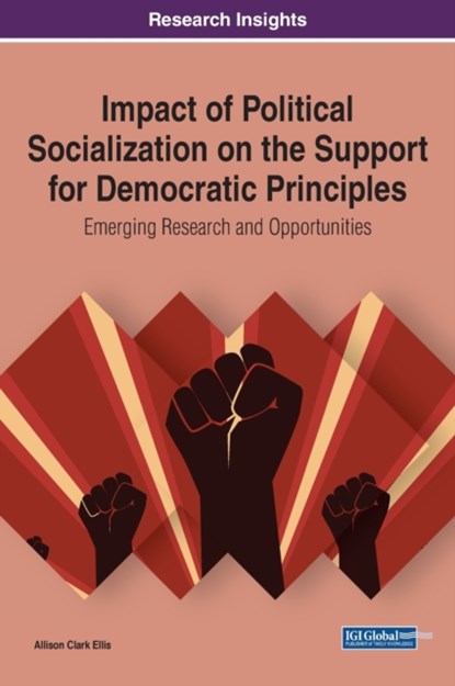Impact of Political Socialization on the Support for Democratic Principles: Emerging Research and Opportunities, Allison Clark Ellis - Gebonden - 9781799842910