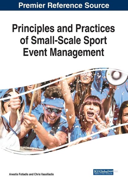 Principles and Practices of Small-Scale Sport Event Management, Anestis Fotiadis ; Chris Vassiliadis - Paperback - 9781799850526