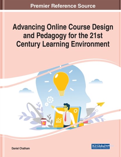 Advancing Online Course Design and Pedagogy for the 21st Century Learning Environment, Daniel Chatham - Gebonden - 9781799855989