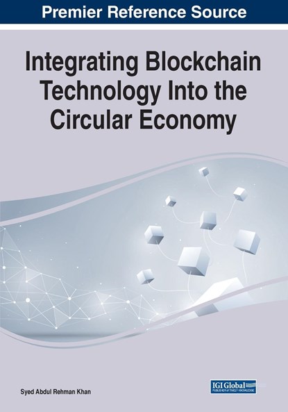 Integrating Blockchain Technology Into the Circular Economy, Syed Abdul Rehman Khan - Paperback - 9781799876434