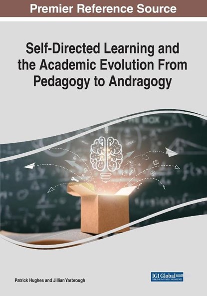 Self-Directed Learning and the Academic Evolution From Pedagogy to Andragogy, Patrick Hughes ; Jillian Yarbrough - Paperback - 9781799876625