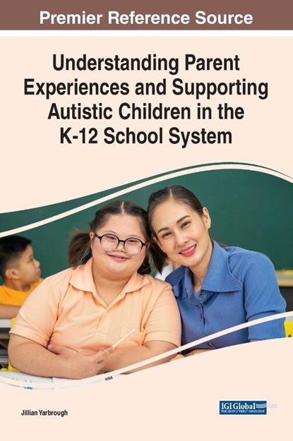 Understanding Parent Experiences and Supporting Autistic Children in the K-12 School System, Jillian Yarbrough - Gebonden - 9781799877325