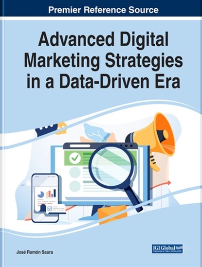 Advanced Digital Marketing Strategies in a Data-Driven Era, SAURA,  Jose Ramon - Gebonden - 9781799880035