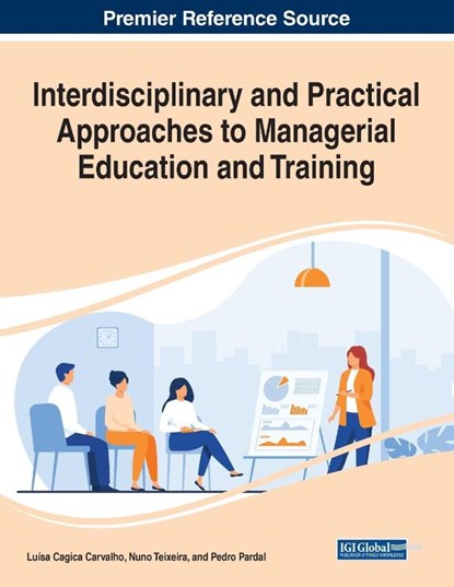Interdisciplinary and Practical Approaches to Managerial Education and Training, Luisa Cagica Carvalho ; Nuno Teixeira ; Pedro Pardal - Paperback - 9781799882404
