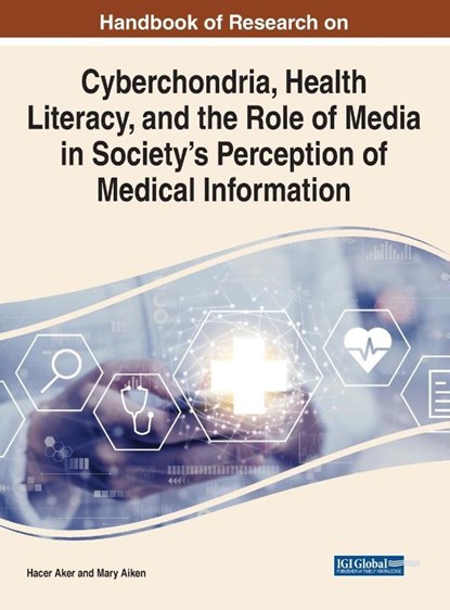 Cyberchondria, Health Literacy, and the Role of Media on Society's Perception in Medical Information, Hacer Aker ; Mary Aiken - Gebonden - 9781799886303