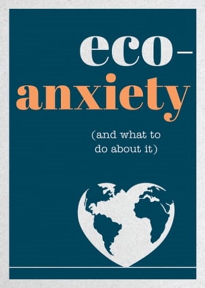 Eco-Anxiety (and What to Do About It), Harriet Dyer - Ebook - 9781800070370