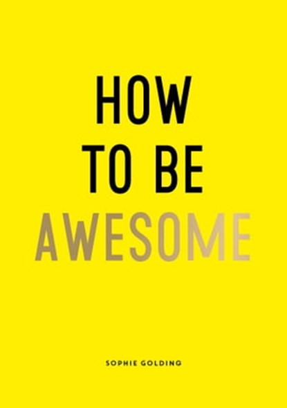 How To Be Awesome, Sophie Golding - Ebook - 9781800070813