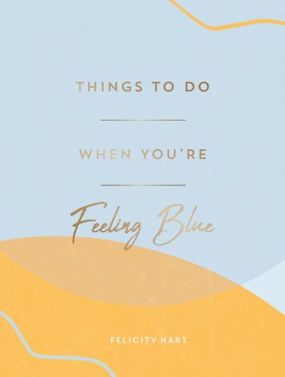 Things to Do When You're Feeling Blue, Felicity Hart - Gebonden - 9781800071582