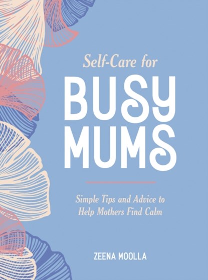 Self-Care for Busy Mums, Zeena Moolla - Gebonden - 9781800073937