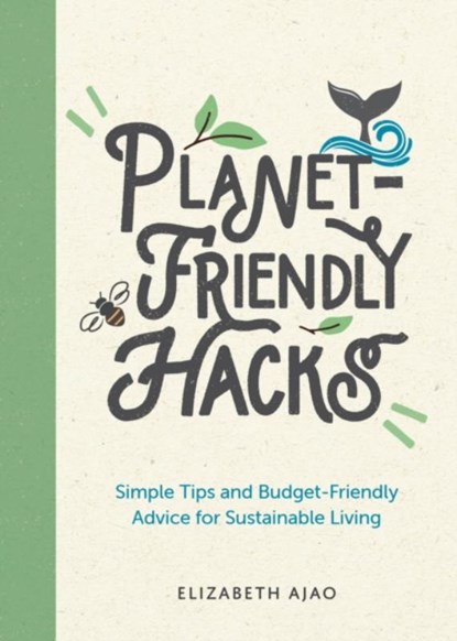 Planet-Friendly Hacks, Elizabeth Ajao - Paperback - 9781800074026